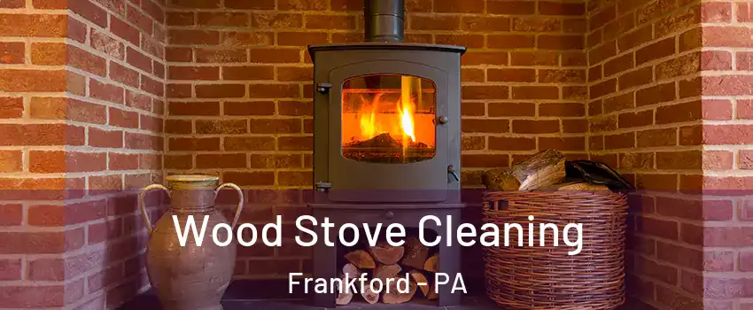 Wood Stove Cleaning Frankford - PA