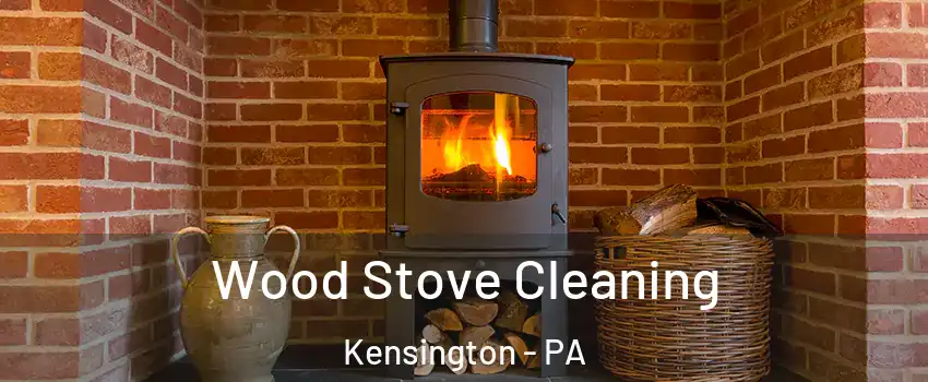 Wood Stove Cleaning Kensington - PA