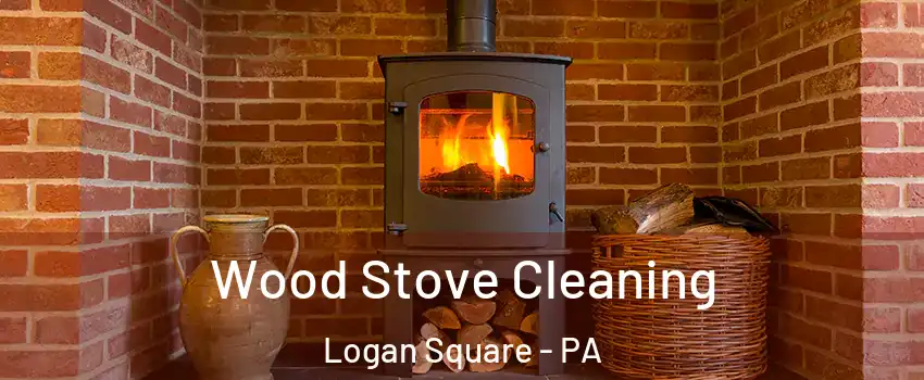 Wood Stove Cleaning Logan Square - PA