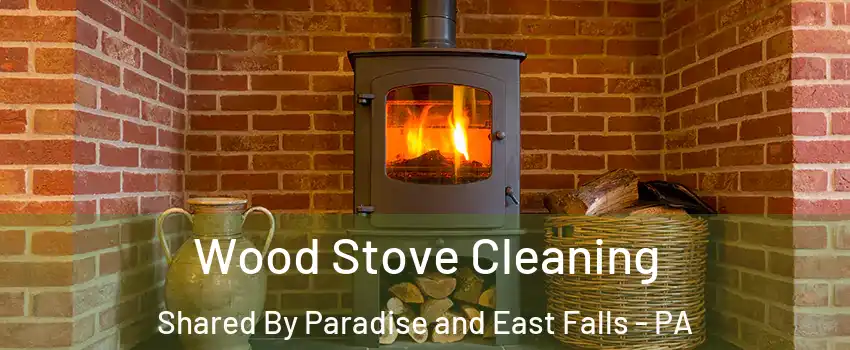 Wood Stove Cleaning Shared By Paradise and East Falls - PA
