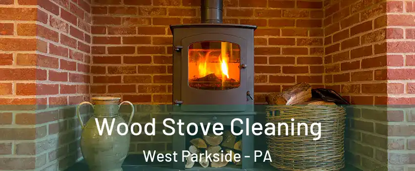 Wood Stove Cleaning West Parkside - PA