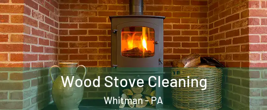 Wood Stove Cleaning Whitman - PA