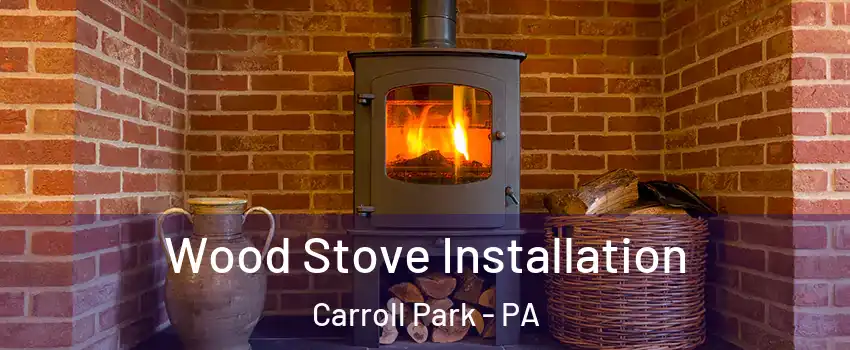 Wood Stove Installation Carroll Park - PA
