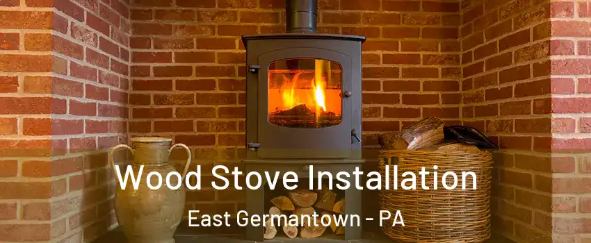 Wood Stove Installation East Germantown - PA