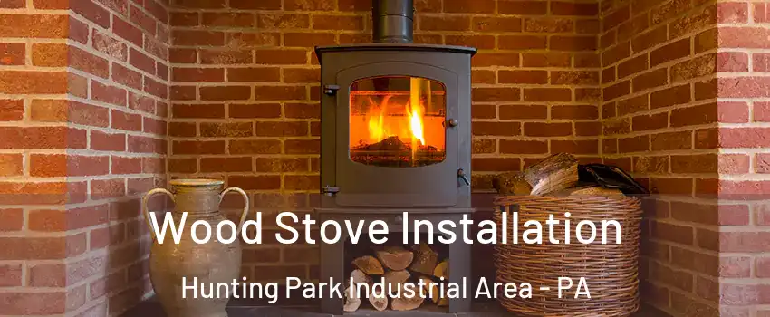 Wood Stove Installation Hunting Park Industrial Area - PA