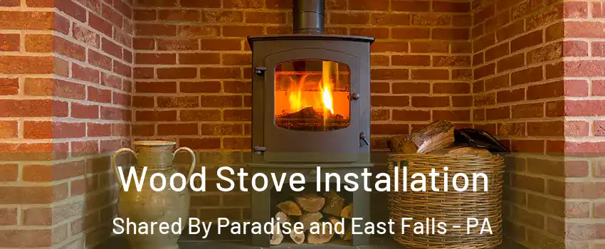 Wood Stove Installation Shared By Paradise and East Falls - PA