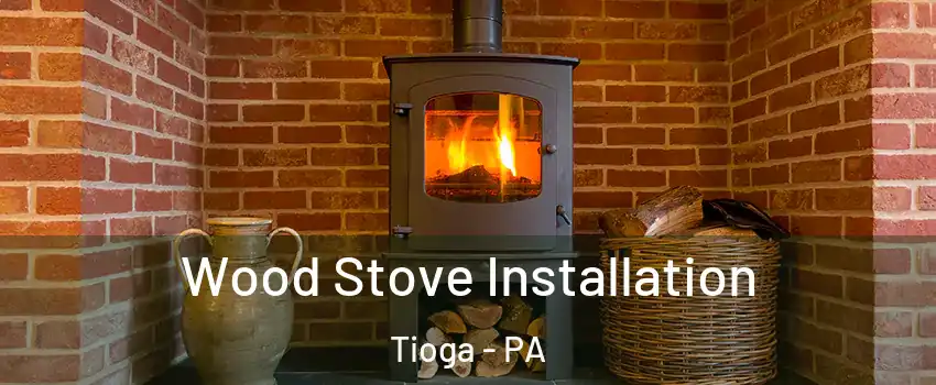 Wood Stove Installation Tioga - PA