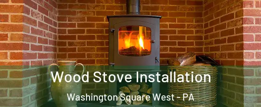 Wood Stove Installation Washington Square West - PA