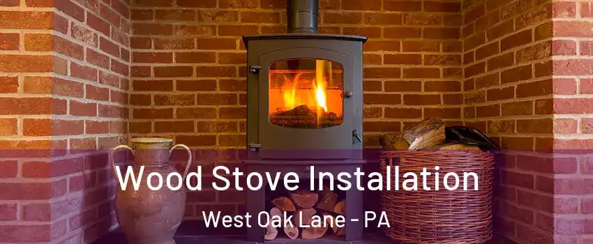 Wood Stove Installation West Oak Lane - PA