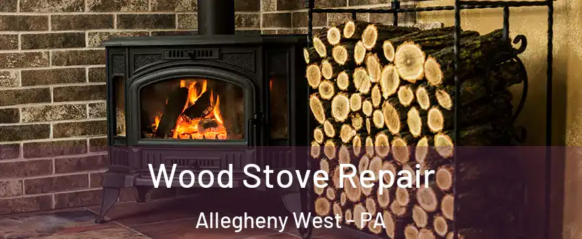 Wood Stove Repair Allegheny West - PA