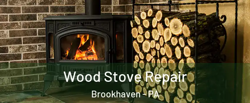 Wood Stove Repair Brookhaven - PA