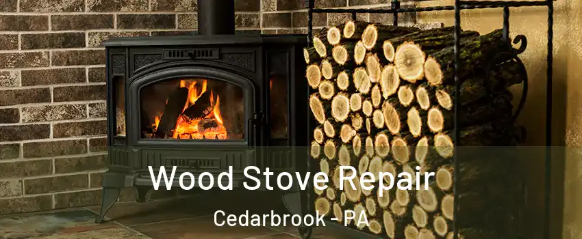 Wood Stove Repair Cedarbrook - PA