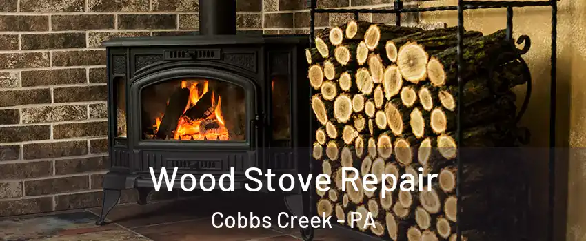 Wood Stove Repair Cobbs Creek - PA