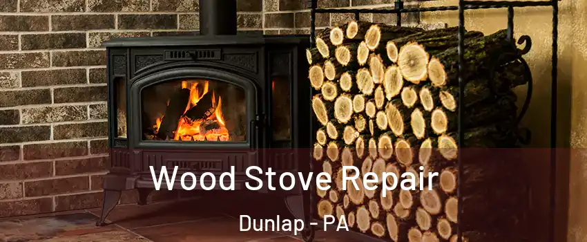 Wood Stove Repair Dunlap - PA