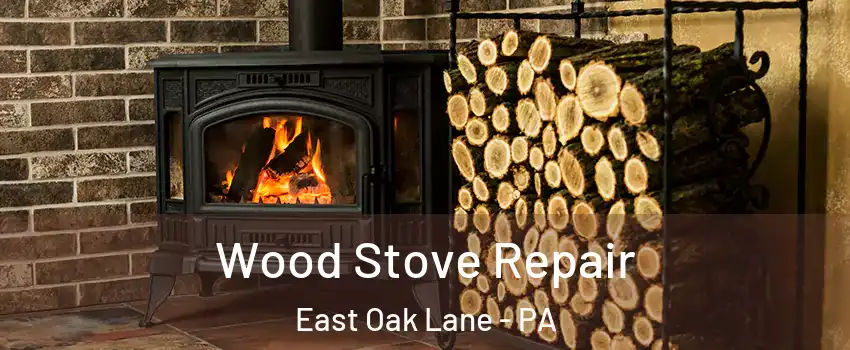 Wood Stove Repair East Oak Lane - PA