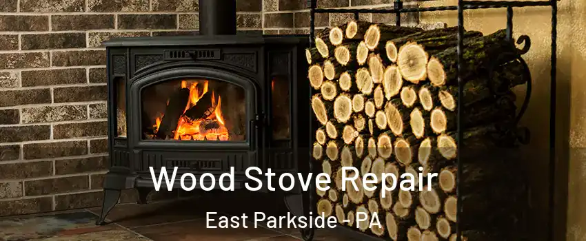 Wood Stove Repair East Parkside - PA