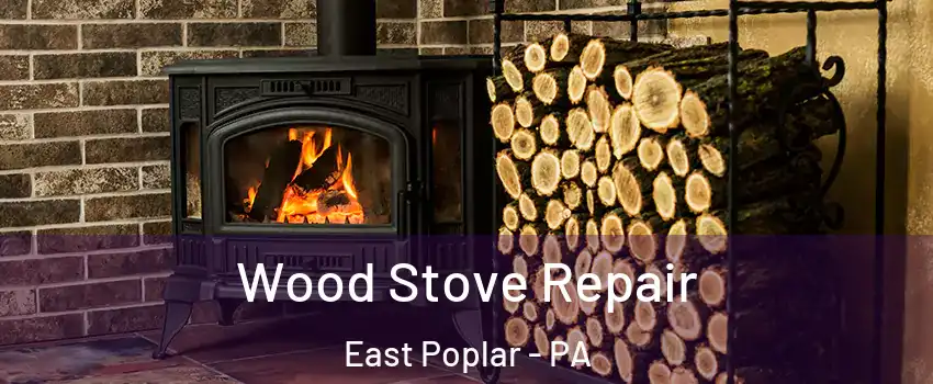 Wood Stove Repair East Poplar - PA