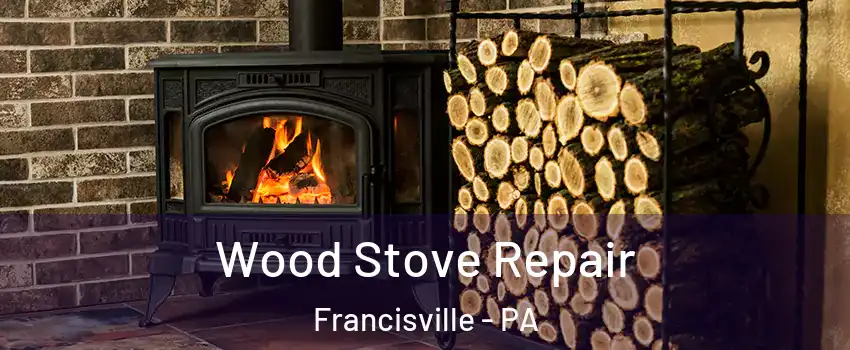 Wood Stove Repair Francisville - PA