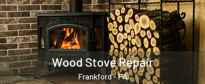 Wood Stove Repair Frankford - PA