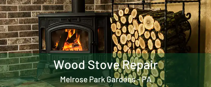 Wood Stove Repair Melrose Park Gardens - PA
