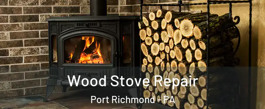 Wood Stove Repair Port Richmond - PA