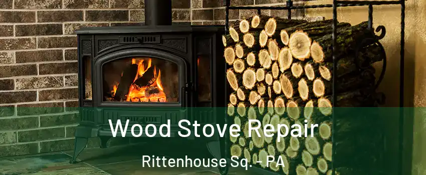 Wood Stove Repair Rittenhouse Sq. - PA