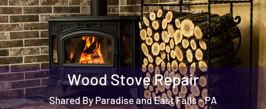 Wood Stove Repair Shared By Paradise and East Falls - PA