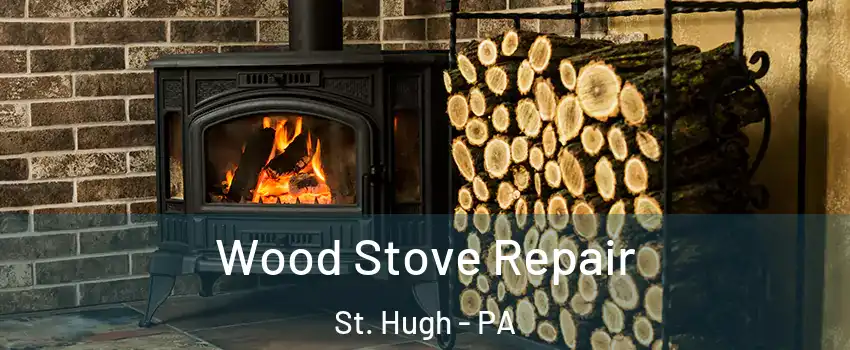 Wood Stove Repair St. Hugh - PA