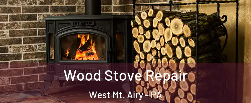 Wood Stove Repair West Mt. Airy - PA