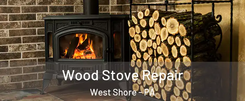 Wood Stove Repair West Shore - PA
